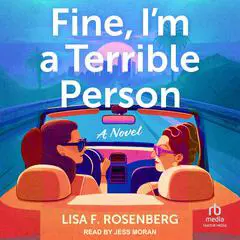 Fine, I'm a Terrible Person: A Novel Audibook, by Lisa F. Rosenberg