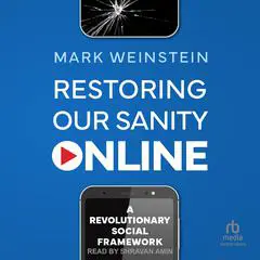 Restoring Our Sanity Online: A Revolutionary Social Framework Audibook, by Mark Weinstein