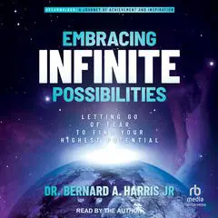 Embracing Infinite Possibilities: Letting Go of Fear to Find Your Highest Potential Audibook, by Bernard A. Harris