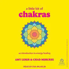 A Little Bit of Chakras: An Introduction to Energy Healing Audibook, by Amy Leigh Mercree