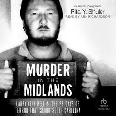 Murder in the Midlands: Larry Gene Bell and the 28 Days of Terror that Shook South Carolina Audibook, by Rita Y.  Shuler