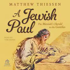 A Jewish Paul: The Messiah's Herald to the Gentiles Audibook, by Matthew Thiessen