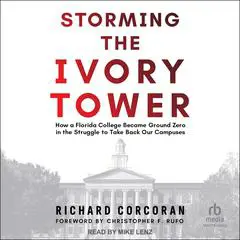 Storming the Ivory Tower: How a Florida College Became Ground Zero in the Struggle to Take Back Our Campuses Audibook, by Richard Corcoran