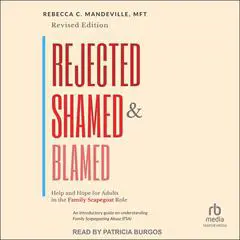 Rejected, Shamed, and Blamed: Help and Hope for Adults in the Family Scapegoat Role Audibook, by 