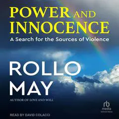 Power and Innocence: A Search for the Sources of Violence Audibook, by Rollo May