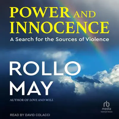 Power and Innocence: A Search for the Sources of Violence Audibook, by Rollo May