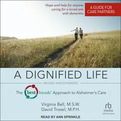 A Dignified Life: Revised and Expanded: The Best Friends™ Approach to Alzheimer’s Care: A Guide for Care Partners Audibook, by Virginia Bell, MSW