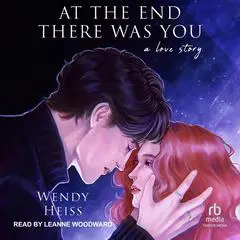 At the End There Was You: A Love Story Audibook, by Wendy Heiss