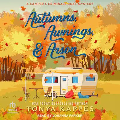 Autumns, Awnings, & Arson Audibook, by Tonya Kappes
