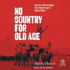 No Country for Old Age: America's War on Aging from Valley Forge to Silicon Valley Audibook, by Mischa Honeck