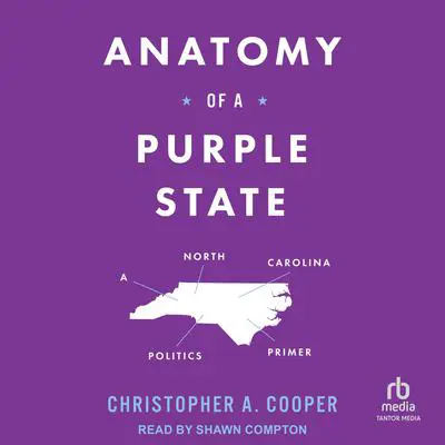 Anatomy of a Purple State: A North Carolina Politics Primer Audibook, by Christopher A. Cooper