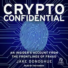 Crypto Confidential: An Insider’s Account from the Frontlines of Fraud Audibook, by Jake Donoghue
