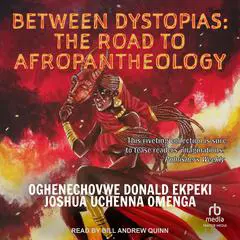 Between Dystopias: The Road to Afropantheology Audibook, by Oghenechovwe Donald Ekpeki
