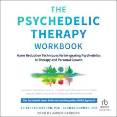 The Psychedelic Therapy Workbook: Harm Reduction Techniques for Integrating Psychedelics in Therapy and Personal Growth Audibook, by Elizabeth Nielson