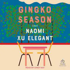 Gingko Season: A Novel Audibook, by Naomi Xu Elegant