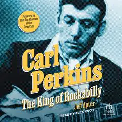 Carl Perkins: The King of Rockabilly Audibook, by Jeff Apter