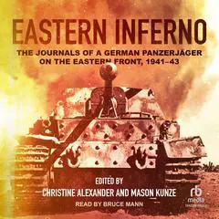 Eastern Inferno: The Journals of a German Panzerjäger on the Eastern Front, 1941–43 Audibook, by Christine Alexander