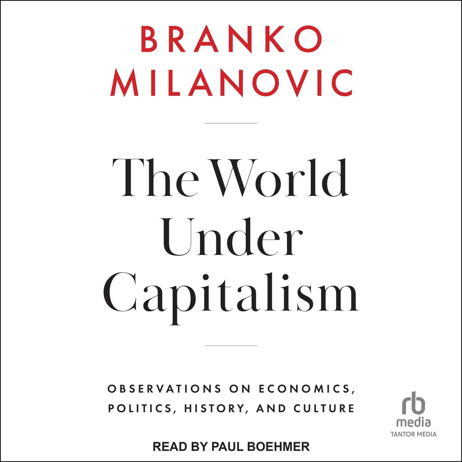 The World Under Capitalism: Observations on Economics, Politics, History, and Culture Audiobook, by Branko Milanovic