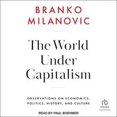 The World Under Capitalism: Observations on Economics, Politics, History, and Culture Audibook, by 