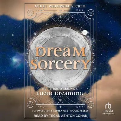 Dream Sorcery: The Ritual & Magick of Lucid Dreaming Audibook, by Nikki Wardwell Sleath