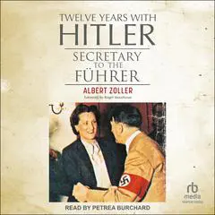 Twelve Years With Hitler: Secretary to the Führer Audibook, by Albert Zoller