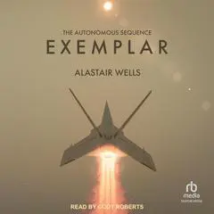 Exemplar: The Autonomous Sequence Audibook, by Alastair Wells