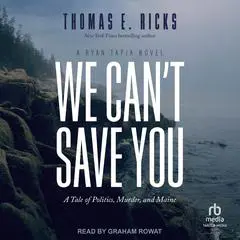 We Can't Save You: A Tale of Politics, Murder, and Maine Audibook, by Thomas E. Ricks