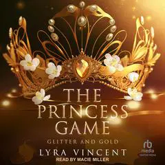 The Princess Game: Glitter and Gold Audibook, by Lyra Vincent