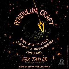 Pendulum Craft: Your Guide to Using, Choosing & Understanding Pendulums Audibook, by Fox Taylor