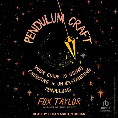 Pendulum Craft: Your Guide to Using, Choosing & Understanding Pendulums Audibook, by Fox Taylor