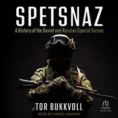Spetsnaz: A History of the Soviet and Russian Special Forces Audibook, by Tor Bukkvoll