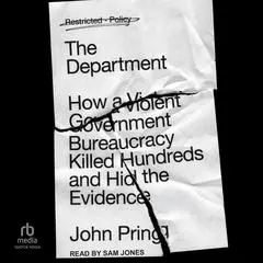 The Department: How a Violent Government Bureaucracy Killed Hundreds and Hid the Evidence Audibook, by John Pring