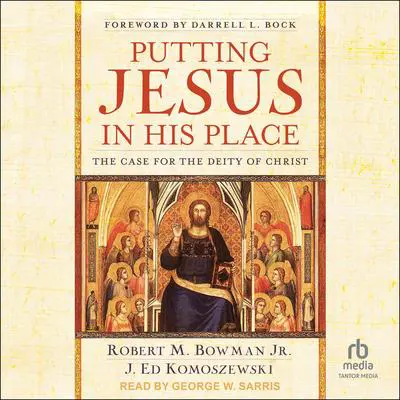 Putting Jesus in His Place: The Case for the Deity of Christ Audibook, by Robert M. Bowman