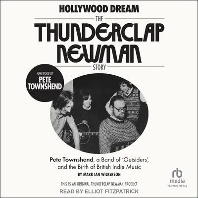 Hollywood Dream: The Thunderclap Newman Story Audibook, by Mark Wilkerson