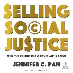 Selling Social Justice: Why the Ruling Class Loves Antiracism Audibook, by 