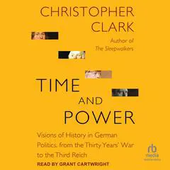 Time and Power: Visions of History in German Politics, from the Thirty Years' War to the Third Reich Audibook, by 