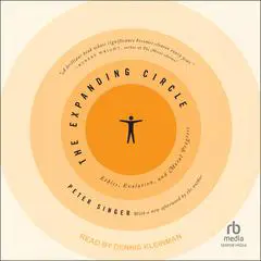 The Expanding Circle: Ethics, Evolution, and Moral Progress Audibook, by Peter Singer