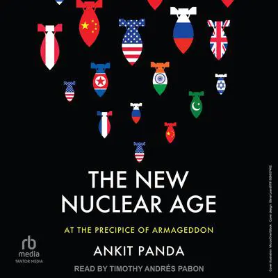 The New Nuclear Age: At the Precipice of Armageddon Audibook, by Ankit Panda