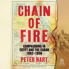 Chain of Fire: Campaigning in Egypt and the Sudan, 1882-98 Audibook, by Peter Hart