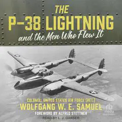 The P-38 Lightning and the Men Who Flew It Audibook, by Wolfgang W. E. Samuel