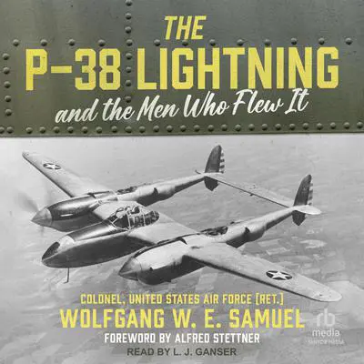 The P-38 Lightning and the Men Who Flew It Audibook, by Wolfgang W. E. Samuel