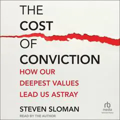 The Cost of Conviction: How Our Deepest Values Lead Us Astray Audibook, by 