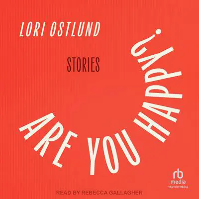 Are You Happy?: Stories Audibook, by Lori Ostlund