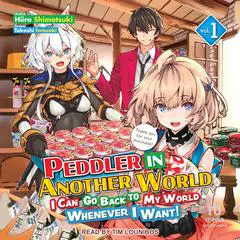 Peddler in Another World: I Can Go Back to My World Whenever I Want! Volume 1 Audibook, by Hiiro Shimotsuki