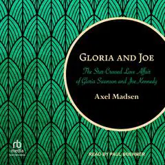 Gloria and Joe: The Star-Crossed Love Affair of Gloria Swanson and Joe Kennedy Audibook, by Axel Madsen