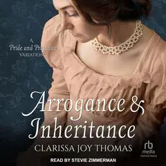 Arrogance and Inheritance: A Pride and Prejudice Variation Audibook, by Clarissa Joy Thomas