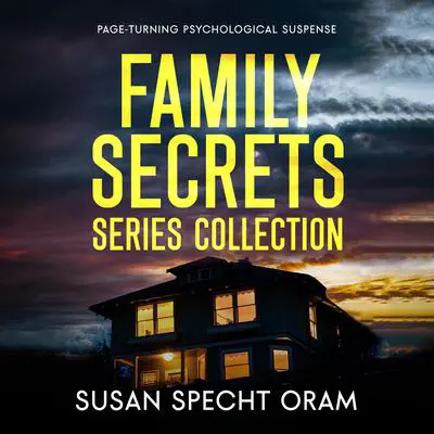 Family Secrets Series Collection: Page-Turning Psychological Suspense Audibook, by Susan Sprecht Oram