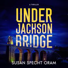 Under Jackson Bridge: A Thriller Audibook, by Susan Sprecht Oram
