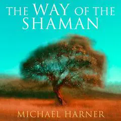 The Way of the Shaman Audibook, by Michael Harner