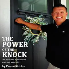 The Power Of The Knock: The Real Estate Agent’s Guide to Closing More Sales Audibook, by Duane Richins